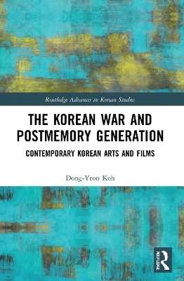 The Korean War and Postmemory Generation - Dong-Yeon Koh