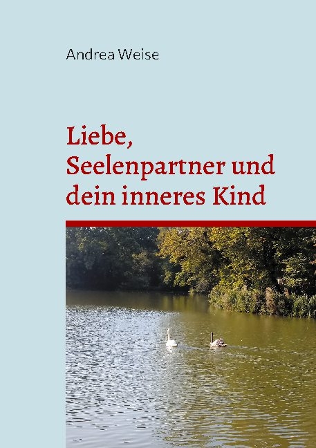 Liebe, Seelenpartner und dein inneres Kind - Andrea Weise