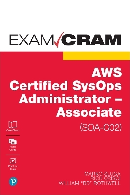 AWS Certified SysOps Administrator - Associate (SOA-C02) Exam Cram - Marko Sluga, Rick Crisci, William Rothwell