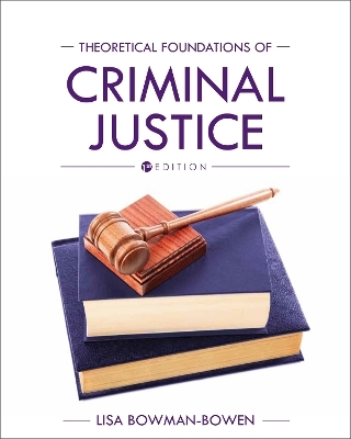 Theoretical Foundations of Criminal Justice - Lisa Bowman-Bowen