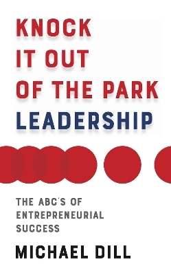 Knock It Out of the Park Leadership - Michael Dill