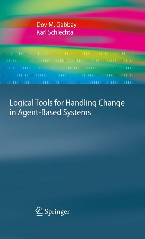 Logical Tools for Handling Change in Agent-Based Systems - Dov M. Gabbay, Karl Schlechta