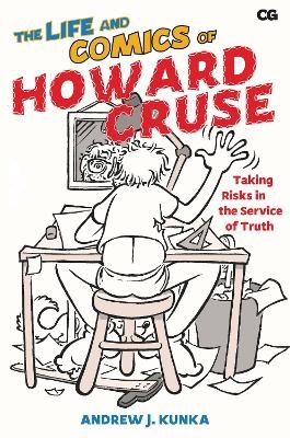 The Life and Comics of Howard Cruse - Andrew J. Kunka