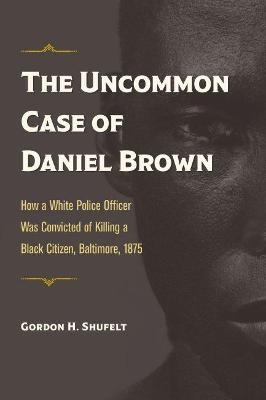 The Uncommon Case of Daniel Brown - Gordon H. Shufelt