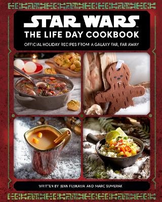 Star Wars: The Life Day Cookbook - Jenn Fujikawa, Marc Sumerak