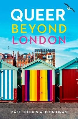 Queer Beyond London - Matt Cook, Alison Oram