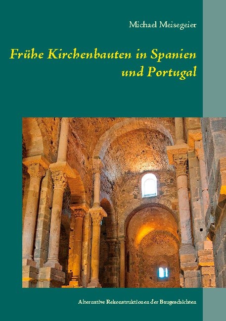 Frühe Kirchenbauten in Spanien und Portugal - Michael Meisegeier