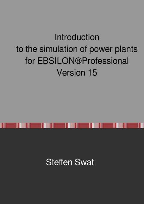 Introduction to the simulation of power plants for EBSILON®Professional Version 15 - Steffen Swat