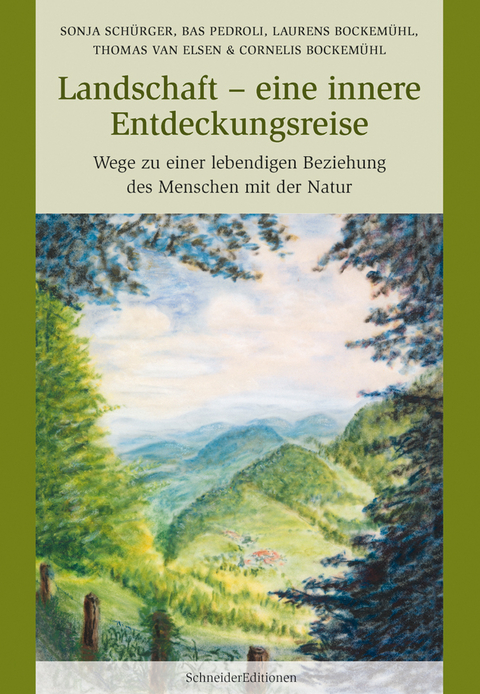 Landschaft – eine innere Entdeckungsreise - Sonja Schürger, Bas Pedroli, Laurens Bockemühl, Thomas van Elsen, Cornelius Bockemühl