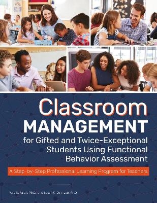 Classroom Management for Gifted and Twice-Exceptional Students Using Functional Behavior Assessment - Yara N. Farah, Susan K. Johnsen