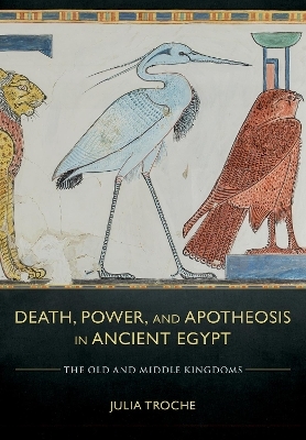 Death, Power, and Apotheosis in Ancient Egypt - Julia Troche