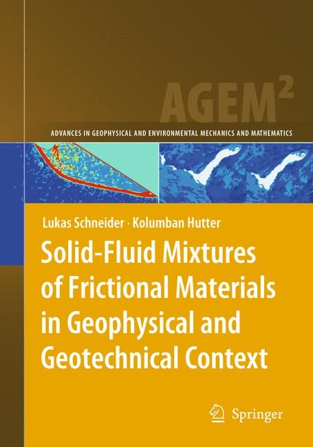 Solid-Fluid Mixtures of Frictional Materials in Geophysical and Geotechnical Context - Lukas Schneider, Kolumban Hutter