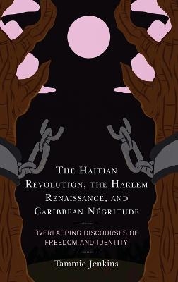 The Haitian Revolution, the Harlem Renaissance, and Caribbean Négritude - Tammie Jenkins