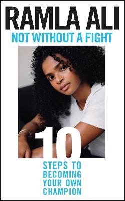 Not Without a Fight: Ten Steps to Becoming Your Own Champion - Ramla Ali