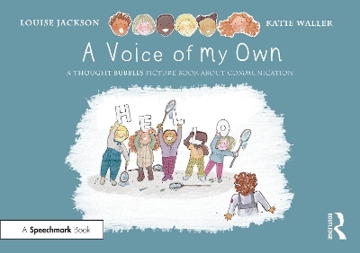 A Voice of My Own: A Thought Bubbles Picture Book About Communication - Louise Jackson