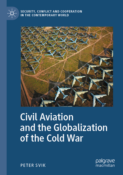 Civil Aviation and the Globalization of the Cold War - Peter Svik