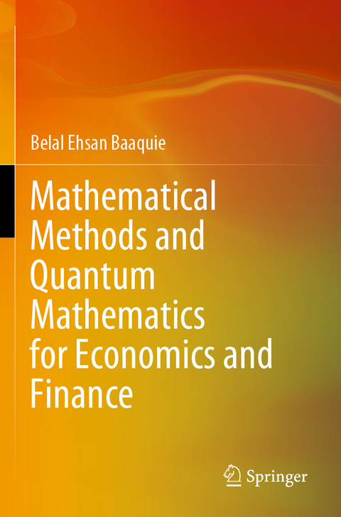 Mathematical Methods and Quantum Mathematics for Economics and Finance - Belal Ehsan Baaquie