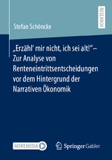 „Erzähl‘ mir nicht, ich sei alt!“– Zur Analyse von Renteneintrittsentscheidungen vor dem Hintergrund der Narrativen Ökonomik - Stefan Schöncke