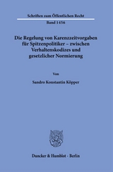 Die Regelung von Karenzzeitvorgaben für Spitzenpolitiker – zwischen Verhaltenskodizes und gesetzlicher Normierung. - Sandro Konstantin Köpper