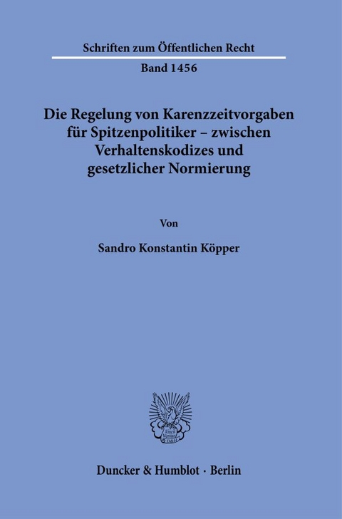 Die Regelung von Karenzzeitvorgaben für Spitzenpolitiker – zwischen Verhaltenskodizes und gesetzlicher Normierung. - Sandro Konstantin Köpper