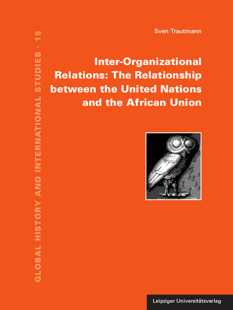 Inter-Organizational Relations: The Relationship between the United Nations and the African Union - Sven Trautmann