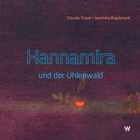 Hannamira und der Uhlenwald - Claudia Törpel, Jasminka Bogdanović