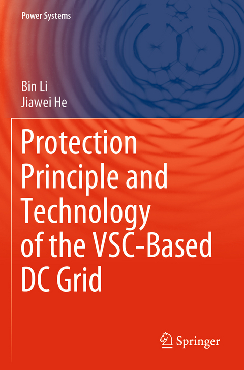 Protection Principle and Technology of the VSC-Based DC Grid - Bin Li, Jiawei He