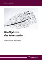 Die Objektität des Bewusstseins - Ulrich Thomas Wolfstädter