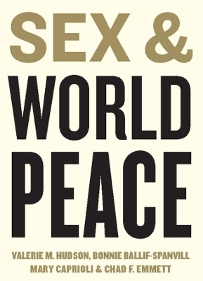 Sex and World Peace - Valerie M. Hudson, Bonnie Ballif-Spanvill, Mary Caprioli, Chad F. Emmett