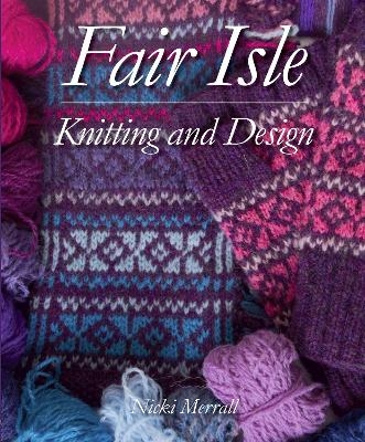 Fair Isle Knitting and Design - Nicki Merrall