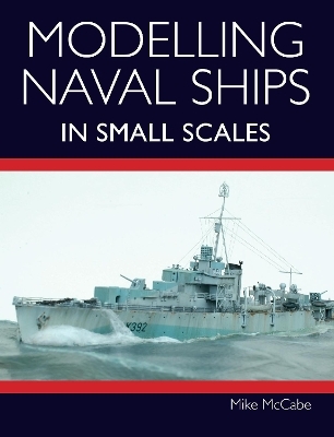 Modelling Naval Ships in Small Scales - Mike McCabe