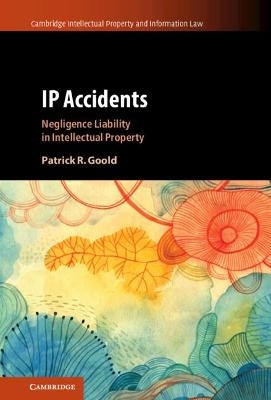 IP Accidents - Patrick R. Goold