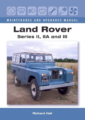 Land Rover Series II, IIA and III Maintenance and Upgrades Manual - Richard Hall