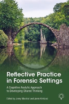 Reflective Practice in Forensic Settings - Jenny Marshall, Jamie Kirkland