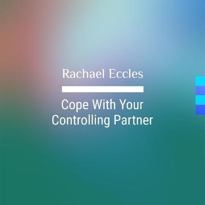 Cope With Your Controlling Partner, Hypnotherapy, Self Hypnosis CD - Rachael Eccles