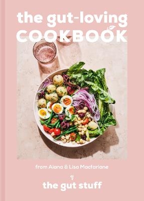 The Gut-loving Cookbook - Lisa MacFarlane, Alana Macfarlane