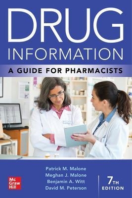 Drug Information: A Guide for Pharmacists - Patrick Malone, Meghan Malone, Benjamin A. Witt, David Peterson