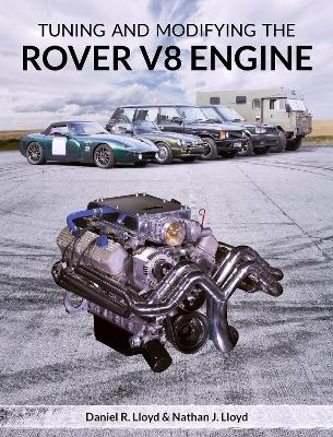 Tuning and Modifying the Rover V8 Engine - Daniel R Lloyd, Nathan J Lloyd