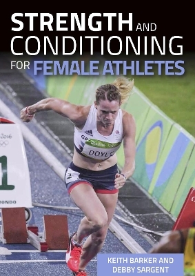 Strength and Conditioning for Female Athletes - Keith Barker, Debby Sargent