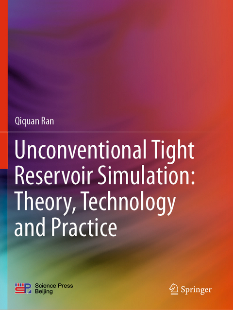 Unconventional Tight Reservoir Simulation: Theory, Technology and Practice - Qiquan Ran