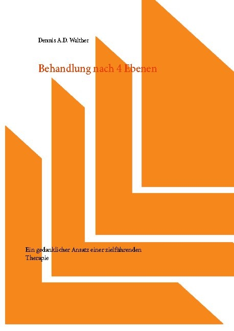 Behandlung nach 4 Ebenen - Dennis A.D. Walther