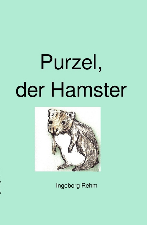 Purzel, der Hamster - Ingeborg Rehm