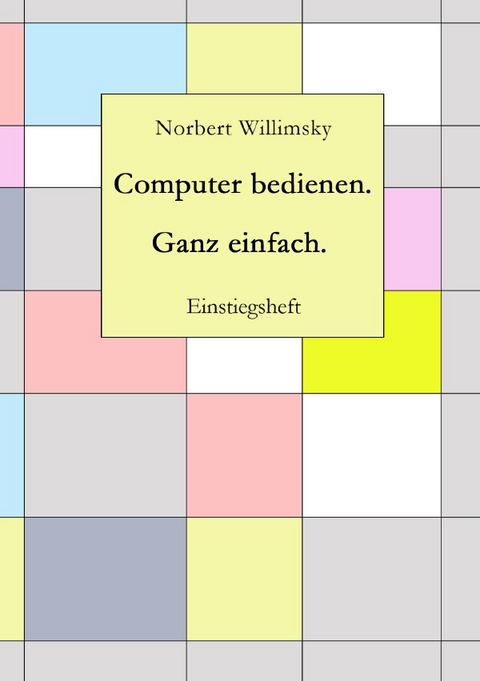 Computer bedienen. Ganz einfach. - Norbert Willimsky