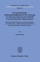 Eine gerichtsförmige Rechtsschutzmöglichkeit bei der Verletzung von Menschenrechten durch Streitkräfte in friedenssichernden Militäreinsätzen. - Ruta Abraham