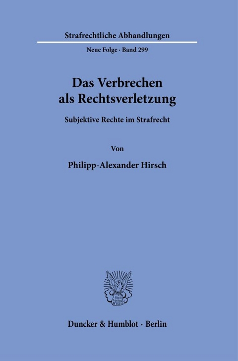 Das Verbrechen als Rechtsverletzung. - Philipp-Alexander Hirsch