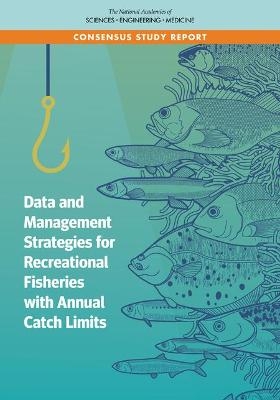 Data and Management Strategies for Recreational Fisheries with Annual Catch Limits - Engineering National Academies of Sciences  and Medicine,  Division on Earth and Life Studies,  Ocean Studies Board,  Committee on Data and Management Strategies for Recreational Fisheries with Annual Catch Limits