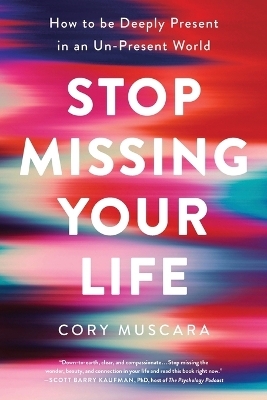 Stop Missing Your Life - Cory Muscara