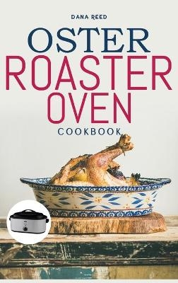 Oster Roaster Oven Cookbook - Dana Reed