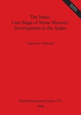 The The Inkas: Last Stage of Stone Masonry Development in the Andes - Francesco Menotti