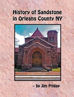 History of Sandstone in Orleans County NY - James Friday